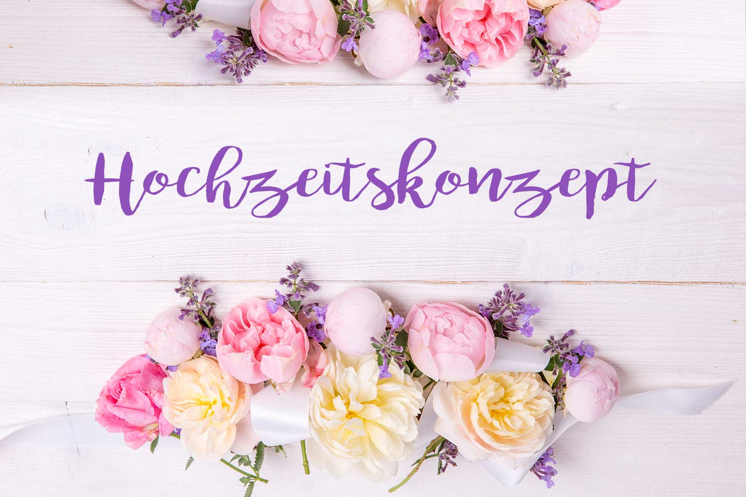 Das Hochzeitskonzept – 6 Schritte von der ersten Idee bis zur Umsetzung